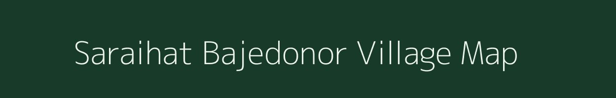 Saraihat Bajedonor village map in West Bengal