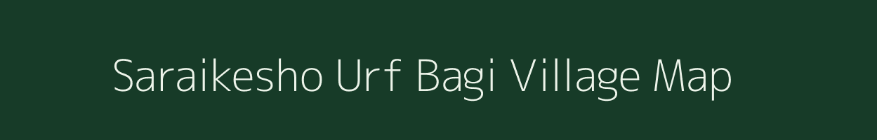 Saraikesho Urf Bagi village map in Uttar Pradesh