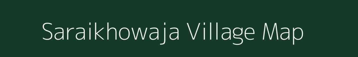 Saraikhowaja village map in Uttar Pradesh