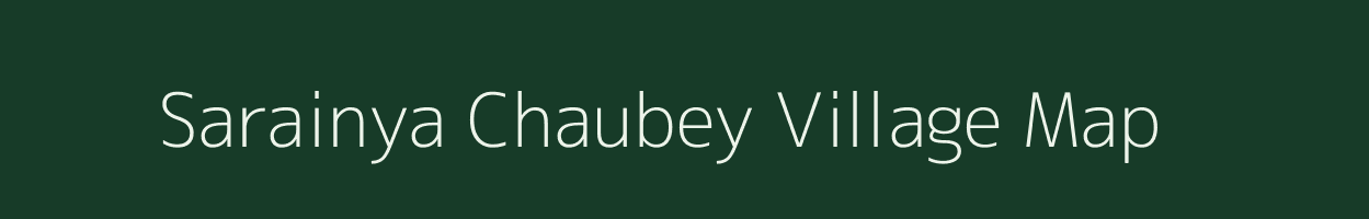 Sarainya Chaubey village map in Uttar Pradesh