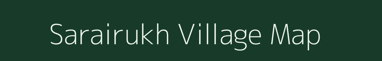 Sarairukh village map in Chhattisgarh