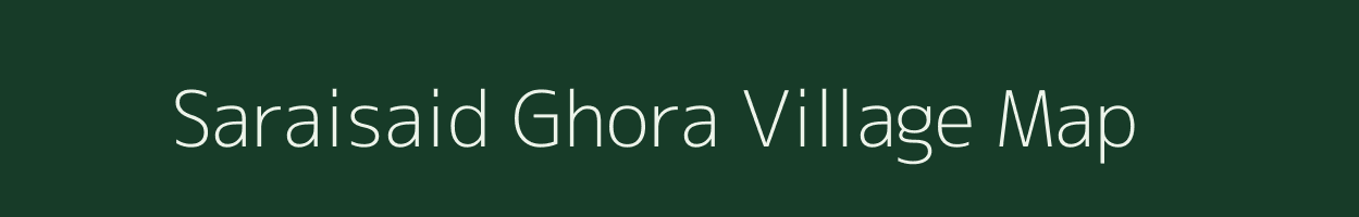 Saraisaid Ghora village map in Uttar Pradesh