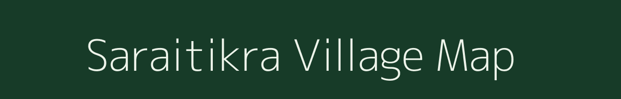 Saraitikra village map in Chhattisgarh