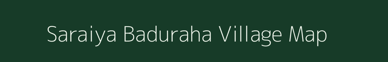 Saraiya Baduraha village map in Bihar