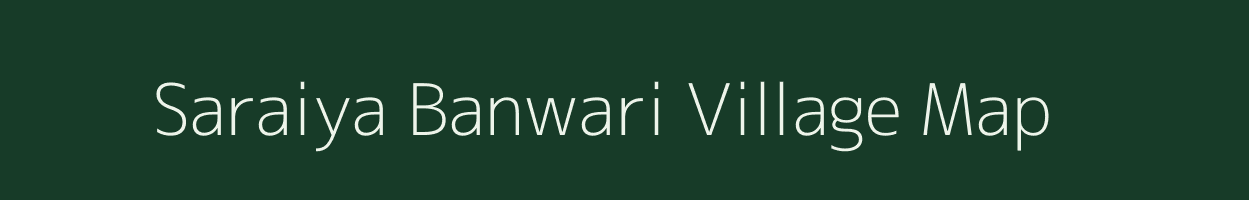 Saraiya Banwari village map in Bihar