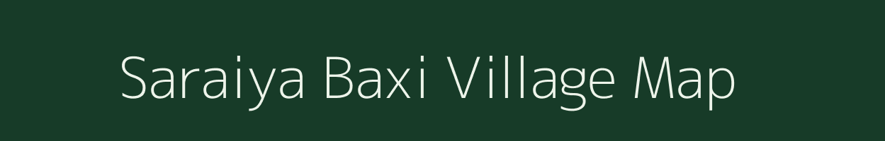 Saraiya Baxi village map in Uttar Pradesh