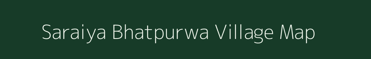 Saraiya Bhatpurwa village map in Uttar Pradesh