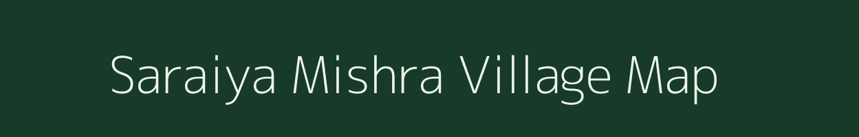 Saraiya Mishra village map in Uttar Pradesh