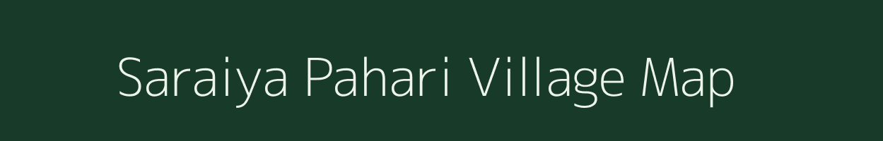 Saraiya Pahari village map in Bihar