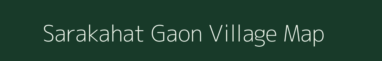 Sarakahat Gaon village map in Assam