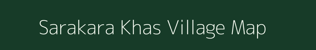 Sarakara Khas village map in Uttar Pradesh