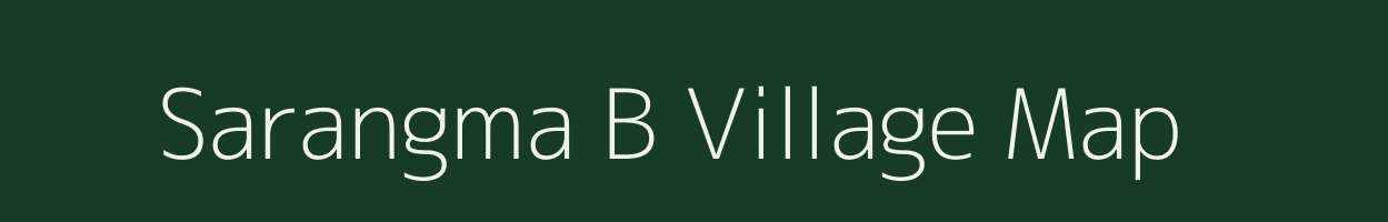 Sarangma B village map in Meghalaya