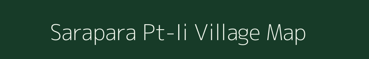 Sarapara Pt-Ii village map in Assam