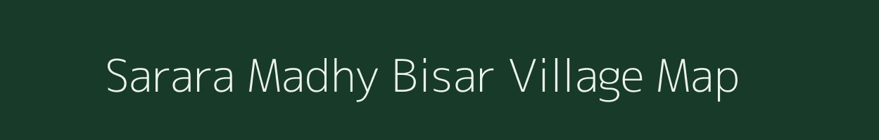 Sarara Madhy Bisar village map in Uttarakhand