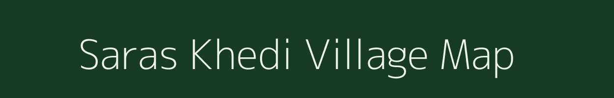 Saras Khedi village map in Madhya Pradesh