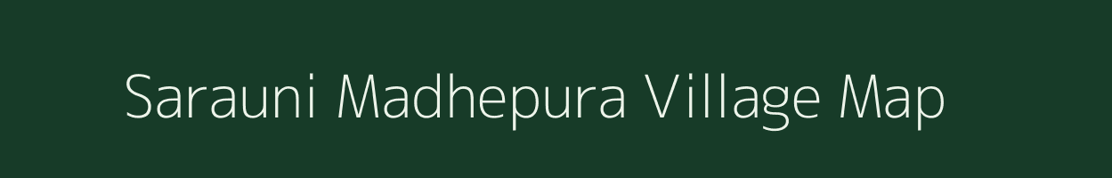 Sarauni Madhepura village map in Bihar