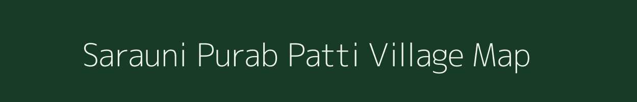 Sarauni Purab Patti village map in Uttar Pradesh