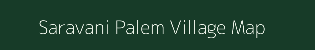 Saravani Palem village map in Andhra Pradesh