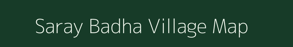 Saray Badha village map in Uttar Pradesh