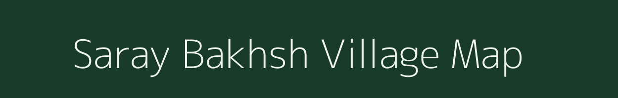 Saray Bakhsh village map in Bihar