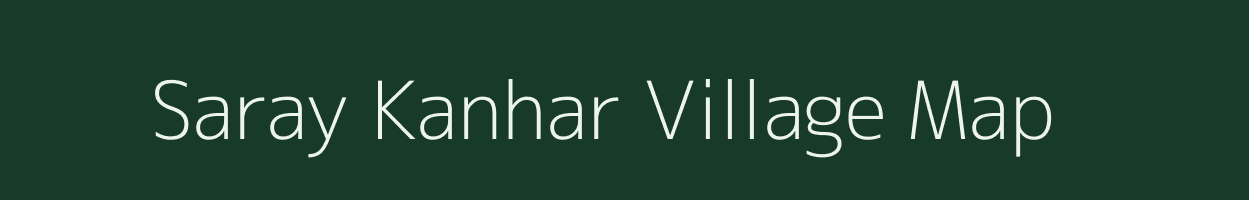 Saray Kanhar village map in Uttar Pradesh