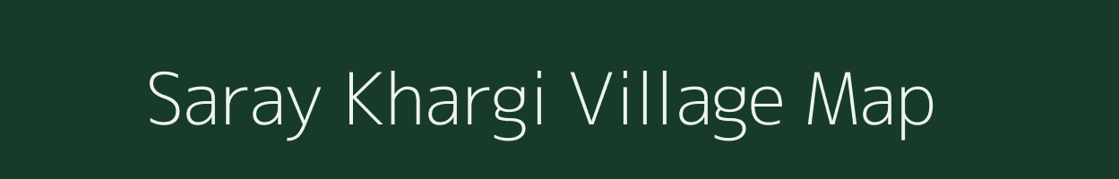 Saray Khargi village map in Uttar Pradesh
