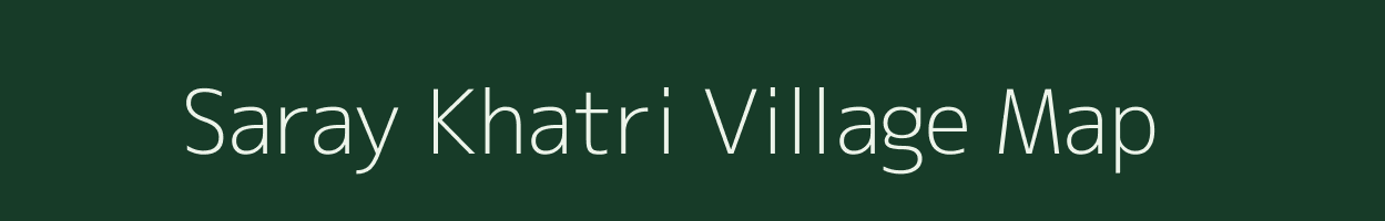 Saray Khatri village map in Uttar Pradesh