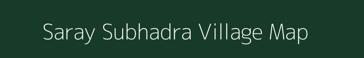Saray Subhadra village map in Uttar Pradesh