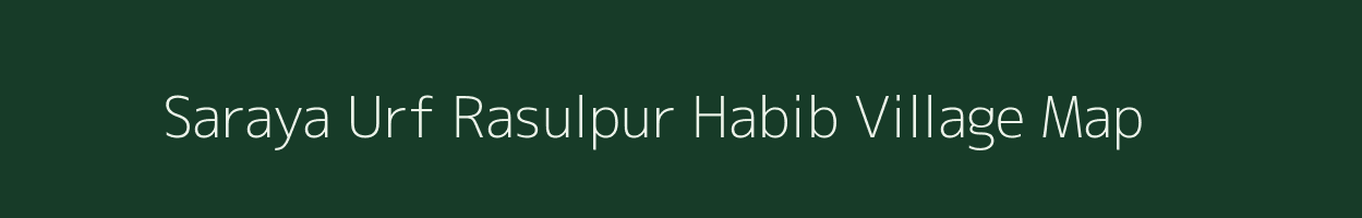 Saraya Urf Rasulpur Habib village map in Bihar
