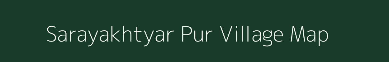 Sarayakhtyar Pur village map in Uttar Pradesh