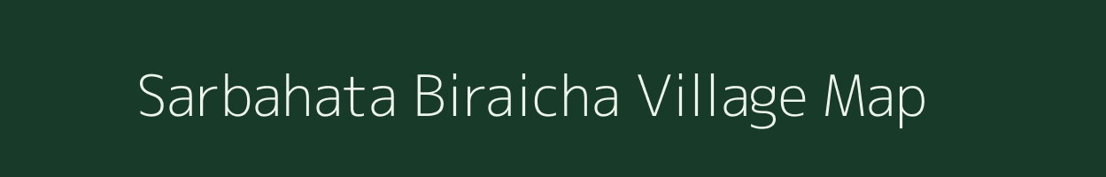 Sarbahata Biraicha village map in Uttar Pradesh