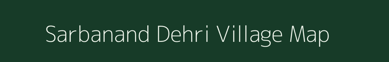Sarbanand Dehri village map in Bihar