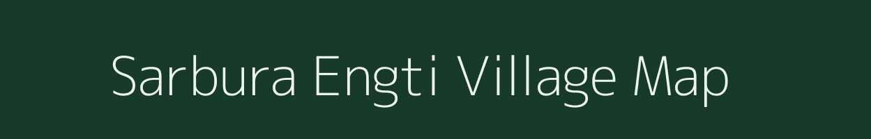 Sarbura Engti village map in Assam