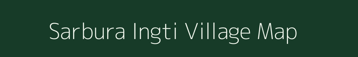 Sarbura Ingti village map in Assam