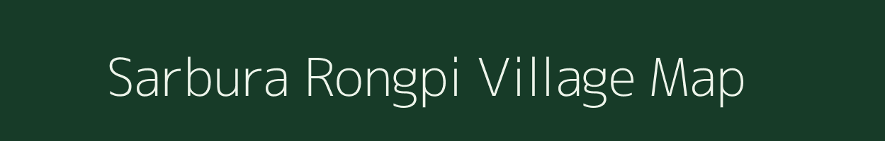 Sarbura Rongpi village map in Assam