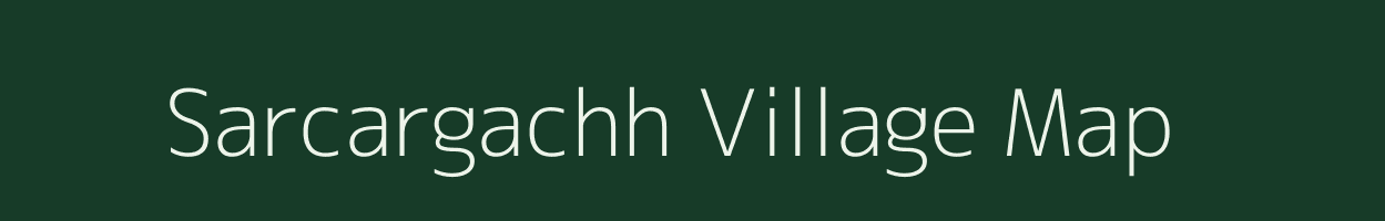 Sarcargachh village map in West Bengal