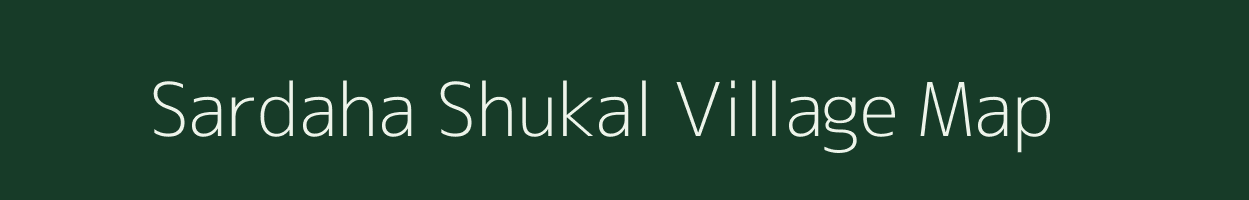 Sardaha Shukal village map in Uttar Pradesh