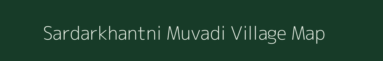 Sardarkhantni Muvadi village map in Gujarat