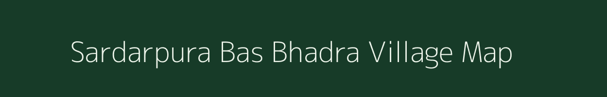 Sardarpura Bas Bhadra village map in Rajasthan