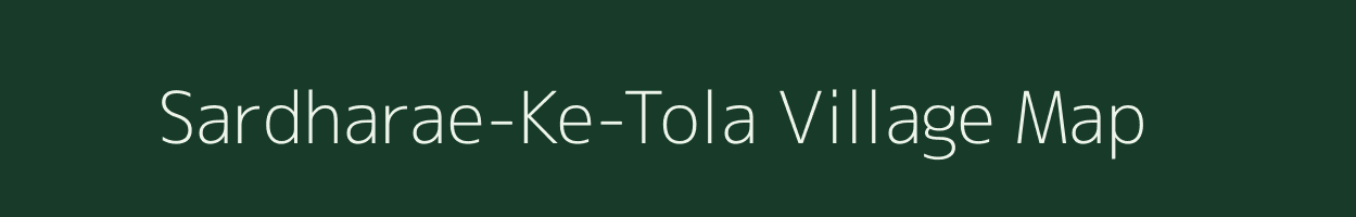 Sardharae-Ke-Tola village map in Bihar