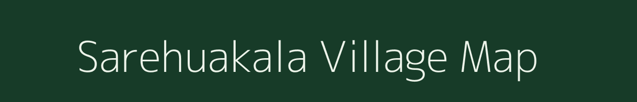 Sarehuakala village map in Uttar Pradesh