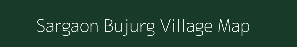 Sargaon Bujurg village map in Uttar Pradesh