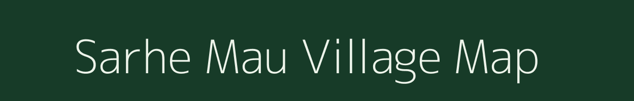 Sarhe Mau village map in Uttar Pradesh