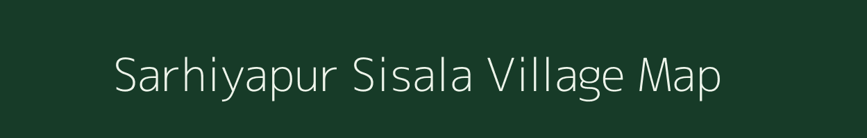 Sarhiyapur Sisala village map in Uttar Pradesh