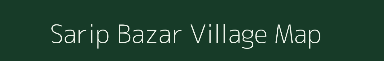 Sarip Bazar village map in West Bengal