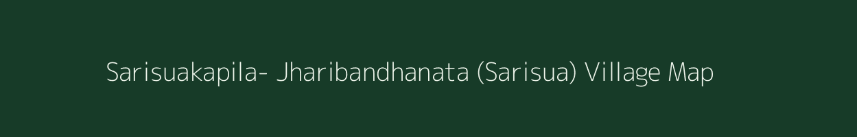 Sarisuakapila- Jharibandhanata (Sarisua) village map in Odisha