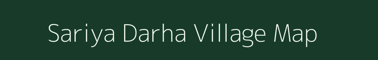 Sariya Darha village map in Chhattisgarh
