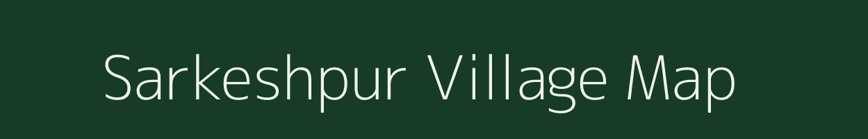 Sarkeshpur village map in Bihar