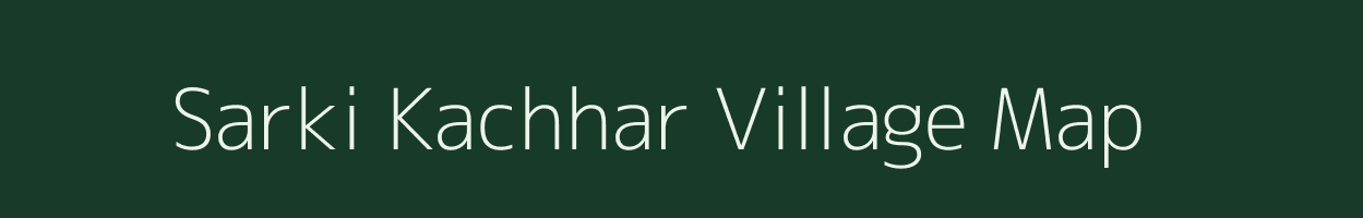 Sarki Kachhar village map in Chhattisgarh