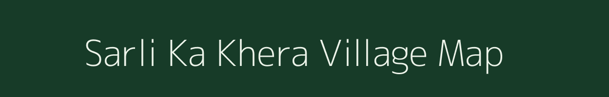 Sarli Ka Khera village map in Rajasthan